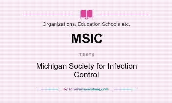 What does MSIC mean? It stands for Michigan Society for Infection Control