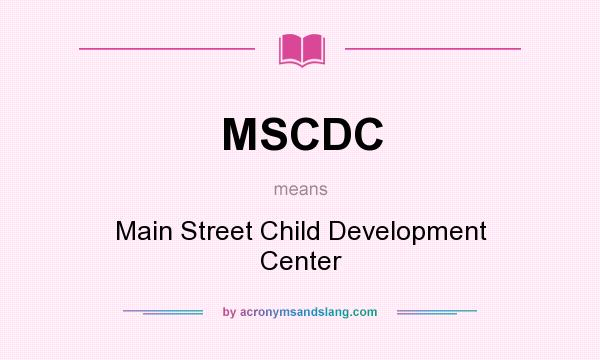 What does MSCDC mean? It stands for Main Street Child Development Center