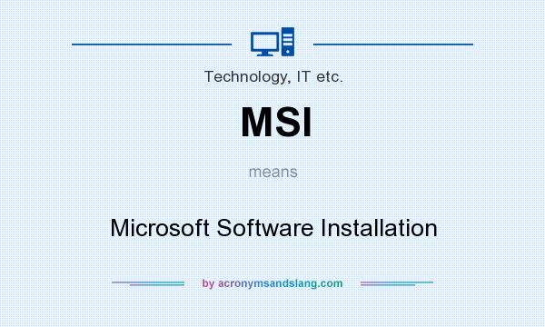 What does MSI mean? It stands for Microsoft Software Installation