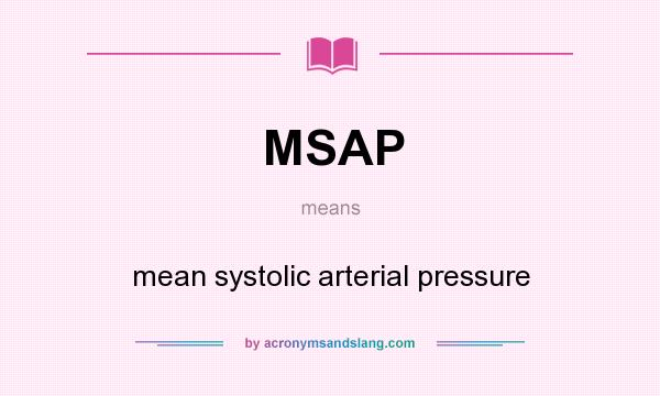 What does MSAP mean? It stands for mean systolic arterial pressure