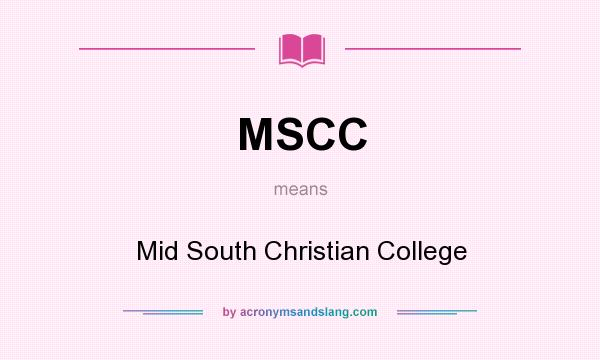 What does MSCC mean? It stands for Mid South Christian College