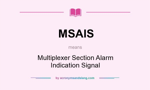 What does MSAIS mean? It stands for Multiplexer Section Alarm Indication Signal