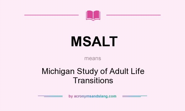 What does MSALT mean? It stands for Michigan Study of Adult Life Transitions