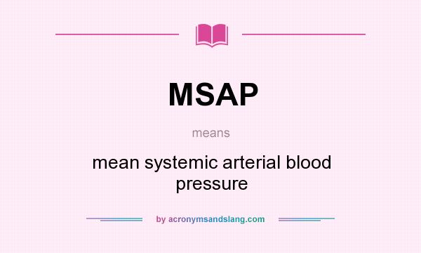 What does MSAP mean? It stands for mean systemic arterial blood pressure