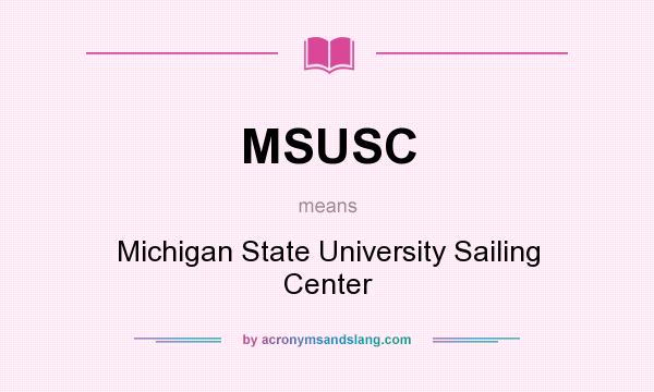 What does MSUSC mean? It stands for Michigan State University Sailing Center