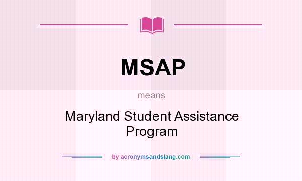What does MSAP mean? It stands for Maryland Student Assistance Program