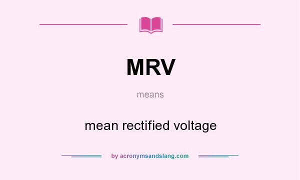 What does MRV mean? It stands for mean rectified voltage