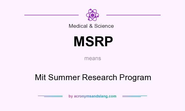 What does MSRP mean? It stands for Mit Summer Research Program