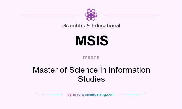 What does MSIS mean? It stands for Master of Science in Information Studies