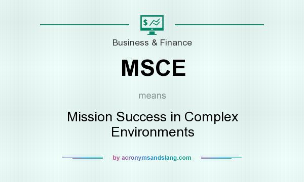 What does MSCE mean? It stands for Mission Success in Complex Environments