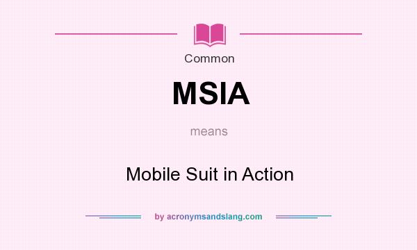What does MSIA mean? It stands for Mobile Suit in Action