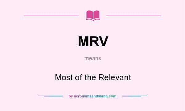 What does MRV mean? It stands for Most of the Relevant