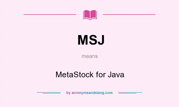 What does MSJ mean? It stands for MetaStock for Java