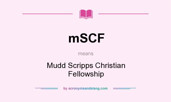 What does mSCF mean? It stands for Mudd Scripps Christian Fellowship