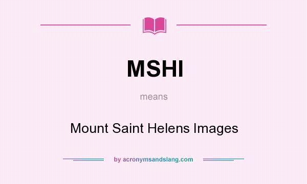 What does MSHI mean? It stands for Mount Saint Helens Images