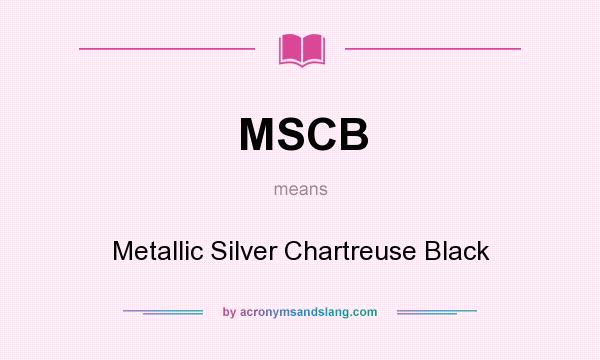 What does MSCB mean? It stands for Metallic Silver Chartreuse Black