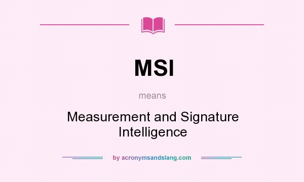 What does MSI mean? It stands for Measurement and Signature Intelligence