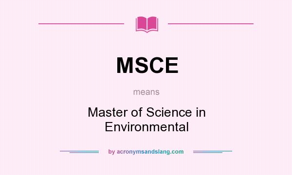 What does MSCE mean? It stands for Master of Science in Environmental