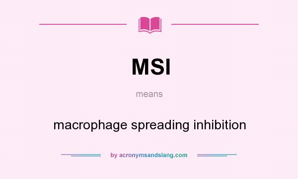 What does MSI mean? It stands for macrophage spreading inhibition