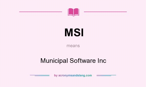 What does MSI mean? It stands for Municipal Software Inc