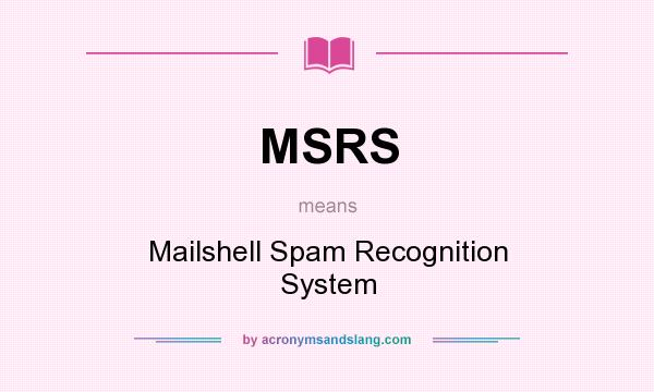 What does MSRS mean? It stands for Mailshell Spam Recognition System