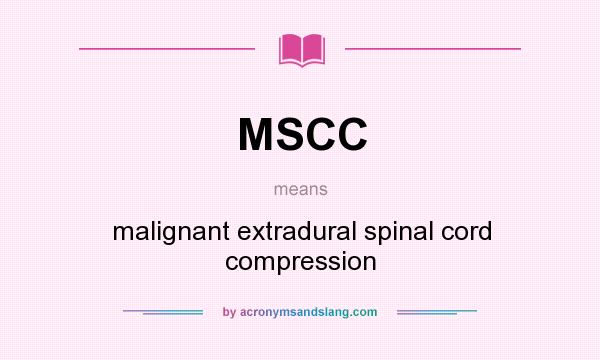 What does MSCC mean? It stands for malignant extradural spinal cord compression