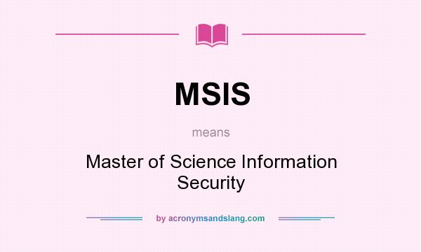 What does MSIS mean? It stands for Master of Science Information Security