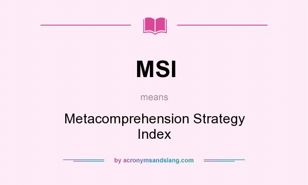 What does MSI mean? It stands for Metacomprehension Strategy Index