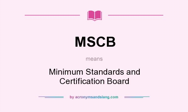 What does MSCB mean? It stands for Minimum Standards and Certification Board
