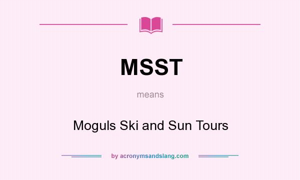 What does MSST mean? It stands for Moguls Ski and Sun Tours