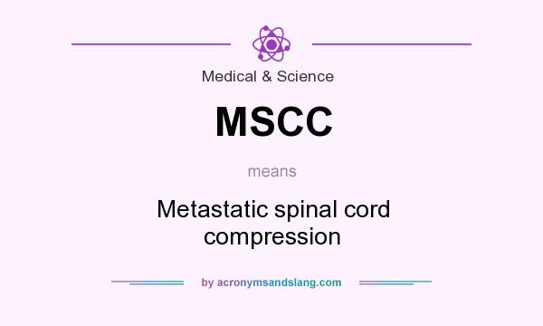 What does MSCC mean? It stands for Metastatic spinal cord compression