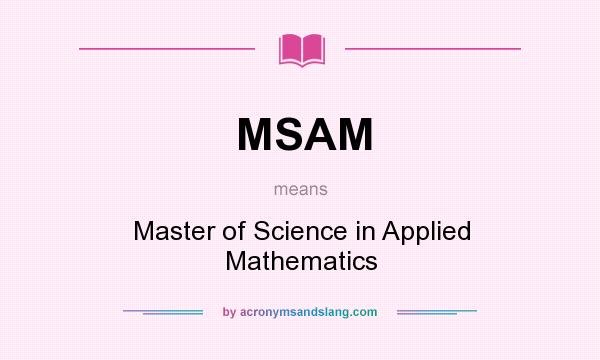 What does MSAM mean? It stands for Master of Science in Applied Mathematics