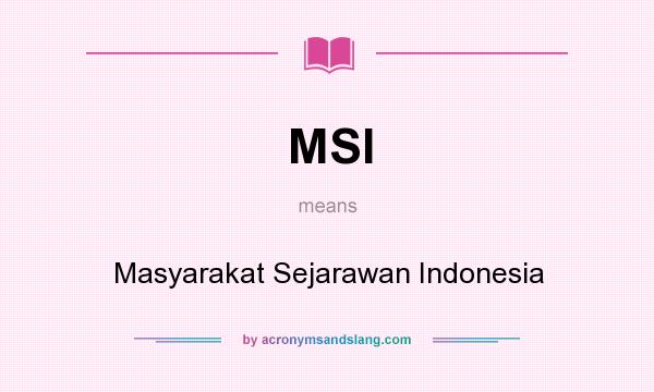 What does MSI mean? It stands for Masyarakat Sejarawan Indonesia