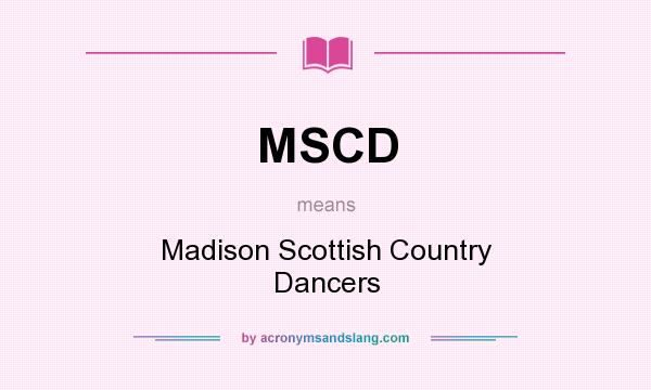 What does MSCD mean? It stands for Madison Scottish Country Dancers