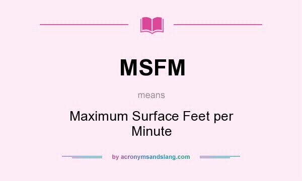 What does MSFM mean? It stands for Maximum Surface Feet per Minute