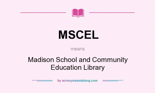 What does MSCEL mean? It stands for Madison School and Community Education Library
