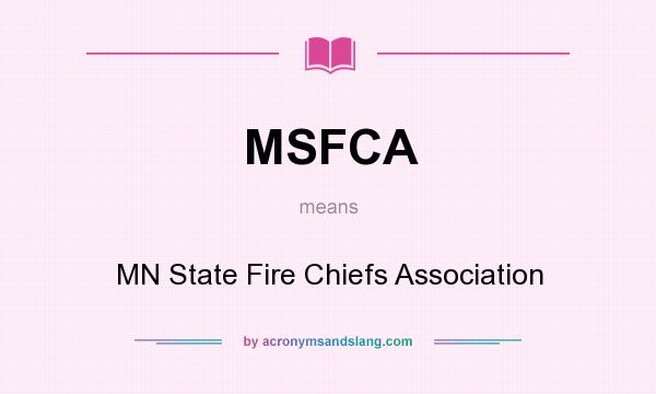 What does MSFCA mean? It stands for MN State Fire Chiefs Association