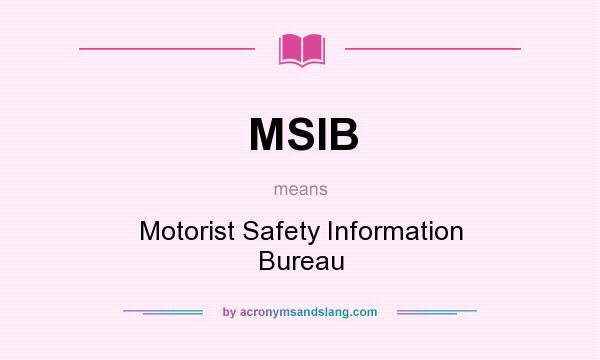 What does MSIB mean? It stands for Motorist Safety Information Bureau