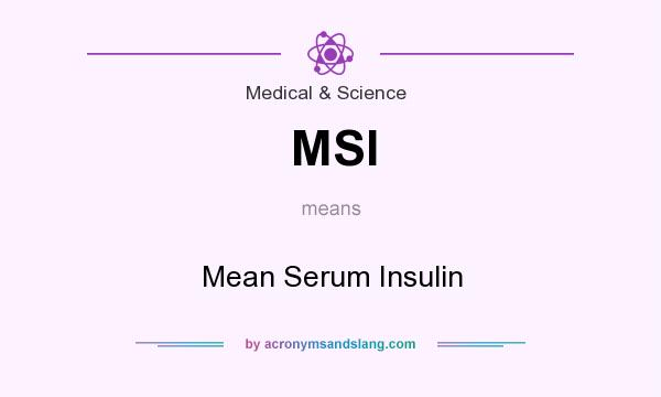 What does MSI mean? It stands for Mean Serum Insulin