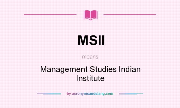 What does MSII mean? It stands for Management Studies Indian Institute