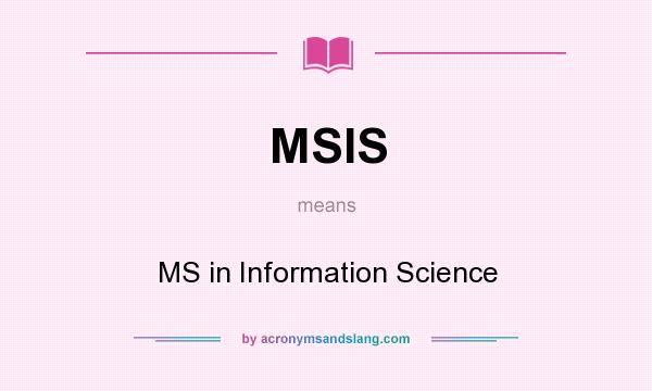 What does MSIS mean? It stands for MS in Information Science