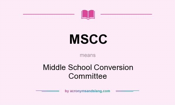 What does MSCC mean? It stands for Middle School Conversion Committee