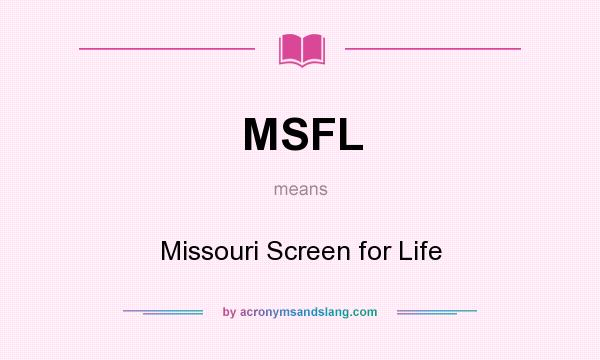 What does MSFL mean? It stands for Missouri Screen for Life