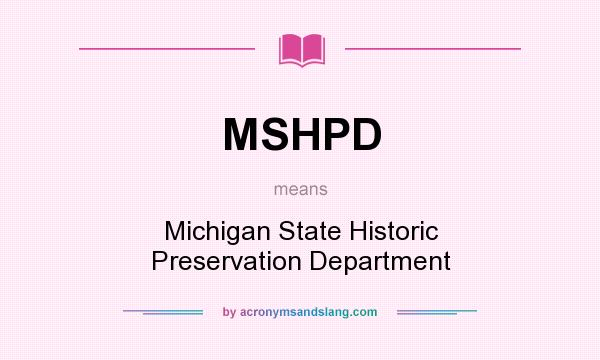 What does MSHPD mean? It stands for Michigan State Historic Preservation Department