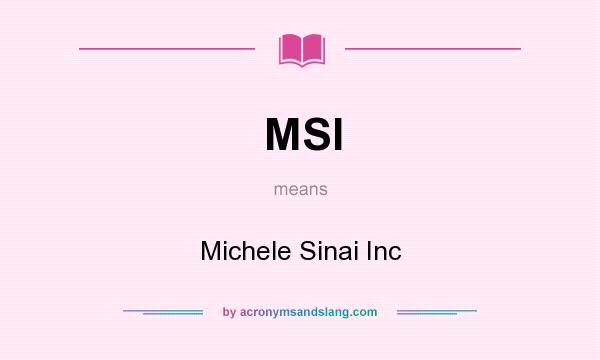 What does MSI mean? It stands for Michele Sinai Inc
