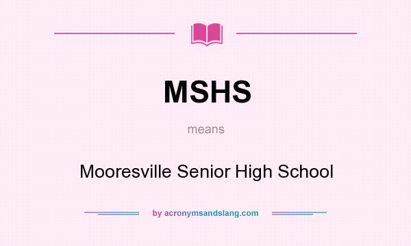 What does MSHS mean? It stands for Mooresville Senior High School