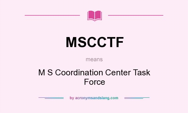 What does MSCCTF mean? It stands for M S Coordination Center Task Force