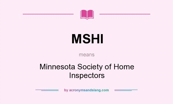 What does MSHI mean? It stands for Minnesota Society of Home Inspectors