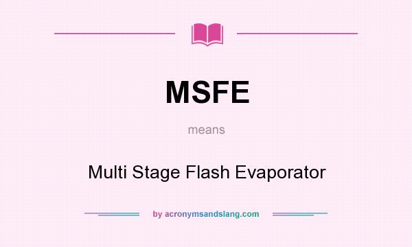 What does MSFE mean? It stands for Multi Stage Flash Evaporator
