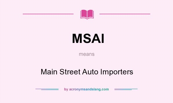 What does MSAI mean? It stands for Main Street Auto Importers